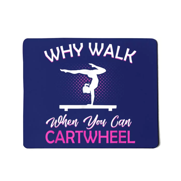 Why Walk When You Can Cartwheel Gymnastics Gymnast Mousepad