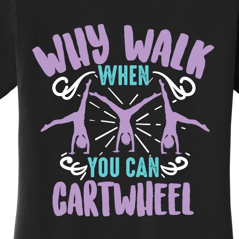 Why Walk When You Can Cartwheel | Tumbling Funny Girl Gift Women's T-Shirt