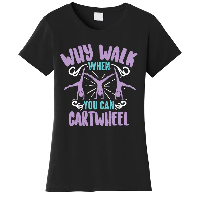 Why Walk When You Can Cartwheel | Tumbling Funny Girl Gift Women's T-Shirt