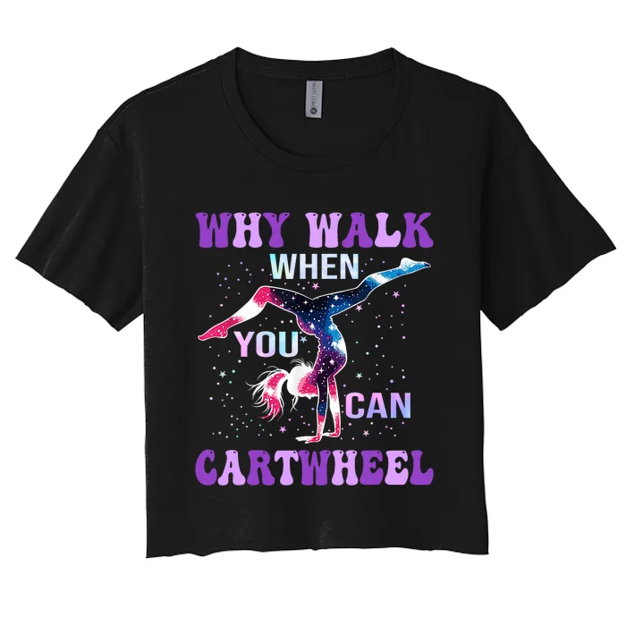 Why Walk When You Can Cartwheel Cute Gymnastics Women's Crop Top Tee