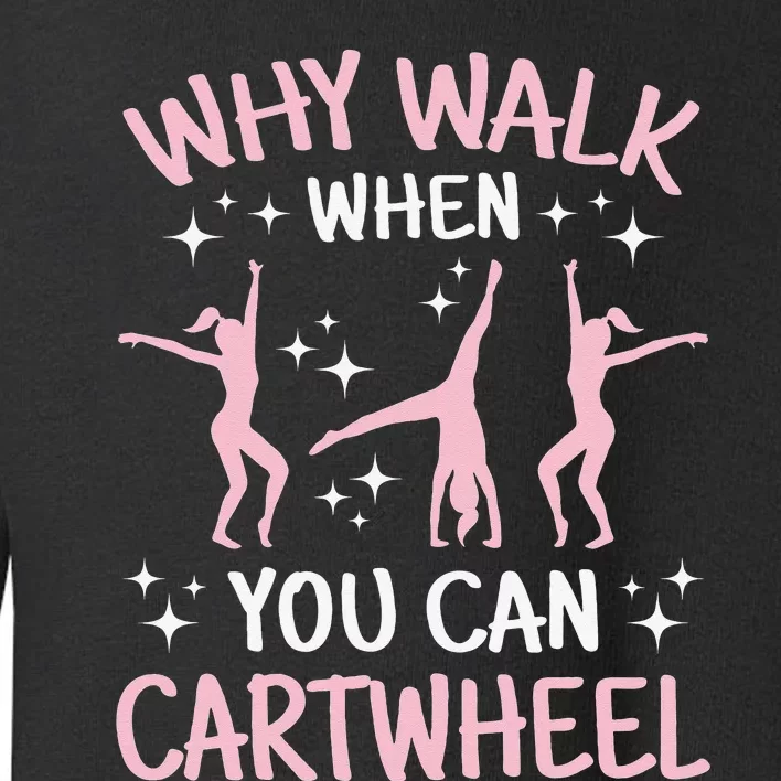 Why Walk When You Can Cartwheel Funny Acrobat Gymnastics Toddler Sweatshirt