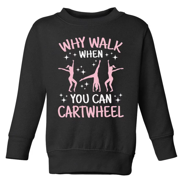 Why Walk When You Can Cartwheel Funny Acrobat Gymnastics Toddler Sweatshirt