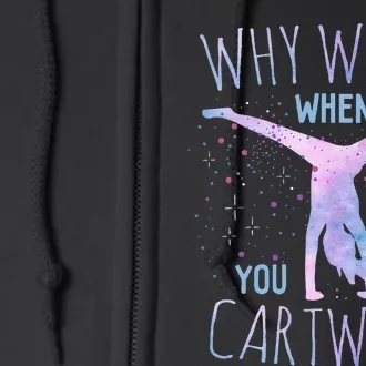 Why Walk When You Can Cartwheel Gymnast Gymnastic Full Zip Hoodie