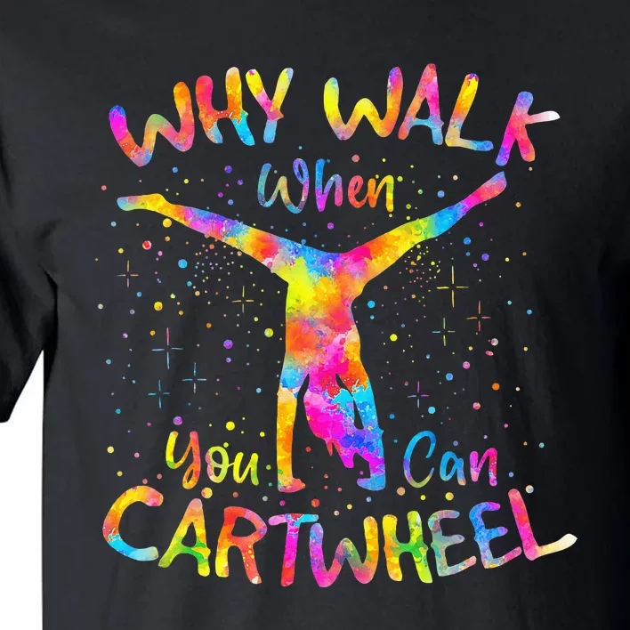 Why Walk When You Can Cartwheel Gymnast Gymnastic Tumbling Tall T-Shirt