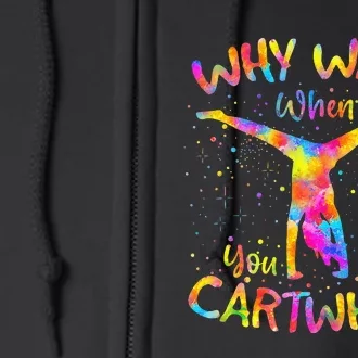 Why Walk When You Can Cartwheel Gymnast Gymnastic Tumbling Full Zip Hoodie