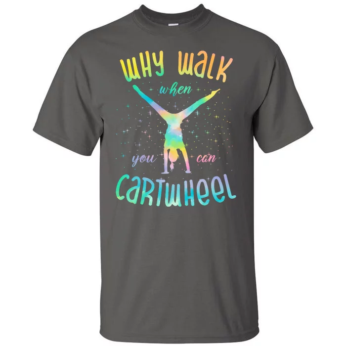 Why Walk When You Can Cartwheel Gymnastic Colorful Tall T-Shirt