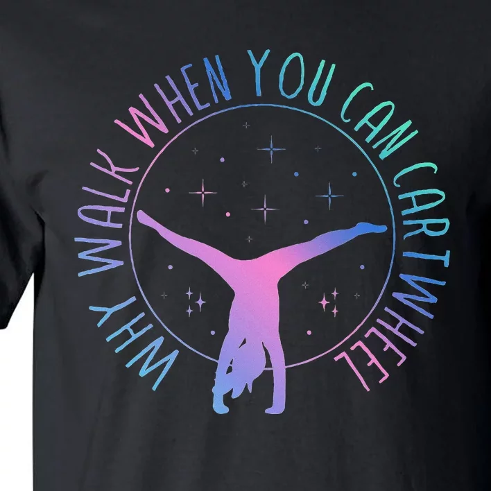 Why Walk When You Can Cartwheel Gymnast Gymnastic Gifts Girl Tall T-Shirt