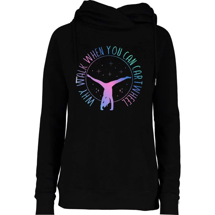 Why Walk When You Can Cartwheel Gymnast Gymnastic Gifts Girl Womens Funnel Neck Pullover Hood