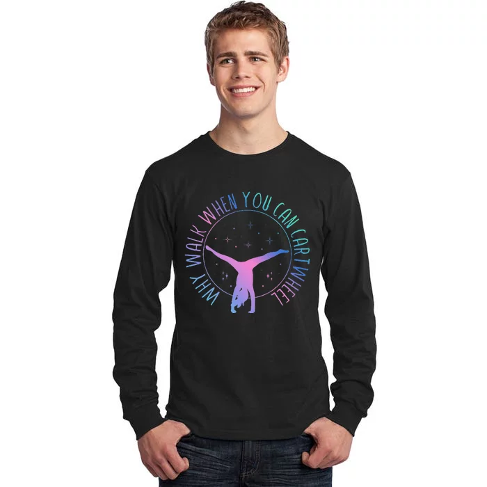 Why Walk When You Can Cartwheel Gymnast Gymnastic Gifts Girl Tall Long Sleeve T-Shirt