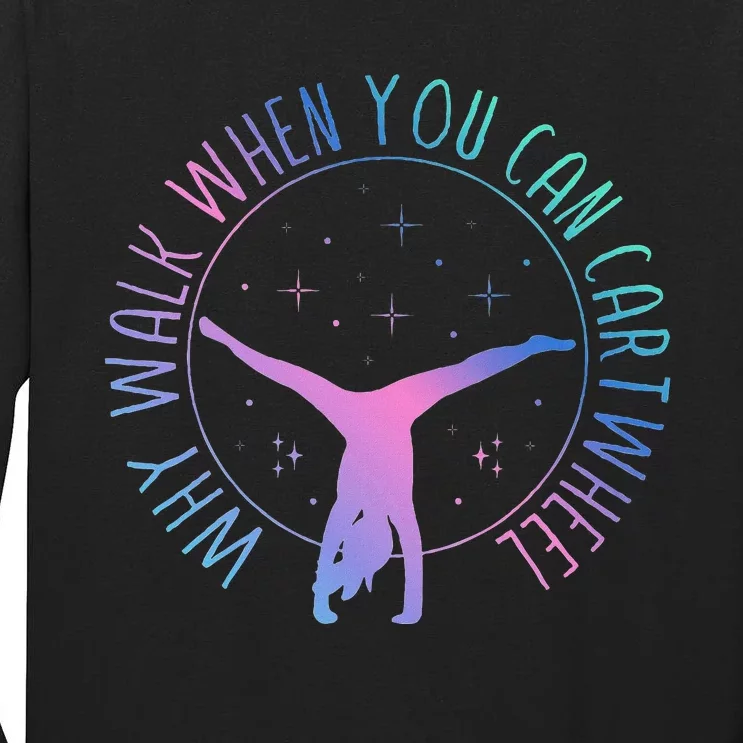 Why Walk When You Can Cartwheel Gymnast Gymnastic Gifts Girl Tall Long Sleeve T-Shirt