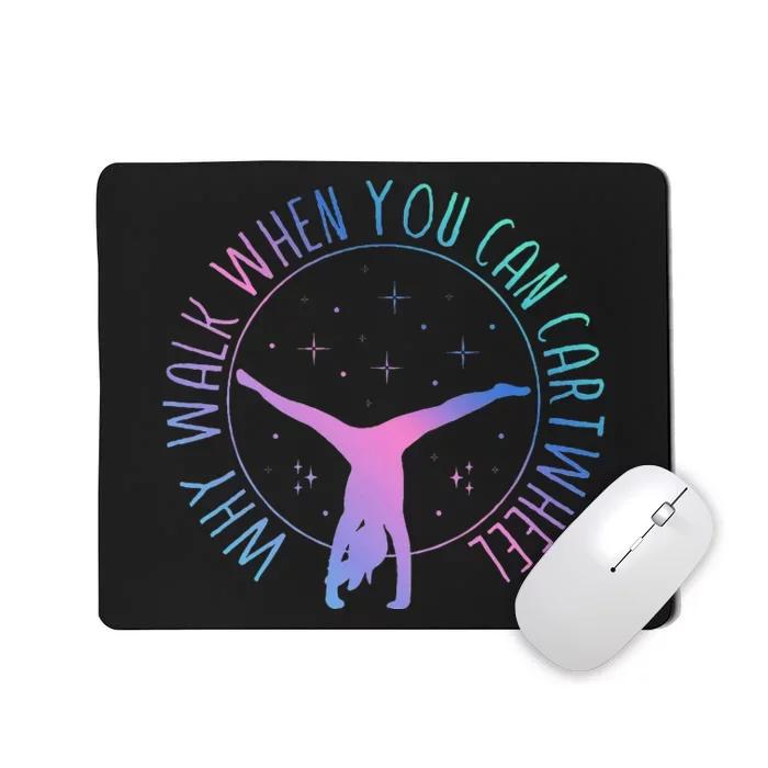 Why Walk When You Can Cartwheel Gymnast Gymnastic Gifts Girl Mousepad