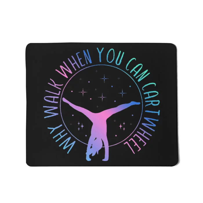 Why Walk When You Can Cartwheel Gymnast Gymnastic Gifts Girl Mousepad