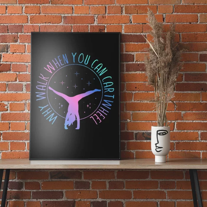 Why Walk When You Can Cartwheel Gymnast Gymnastic Gifts Girl Poster