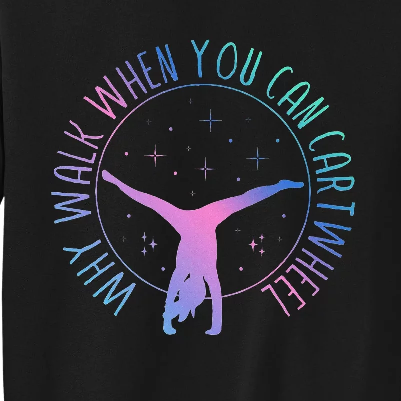 Why Walk When You Can Cartwheel Gymnast Gymnastic Gifts Girl Tall Sweatshirt