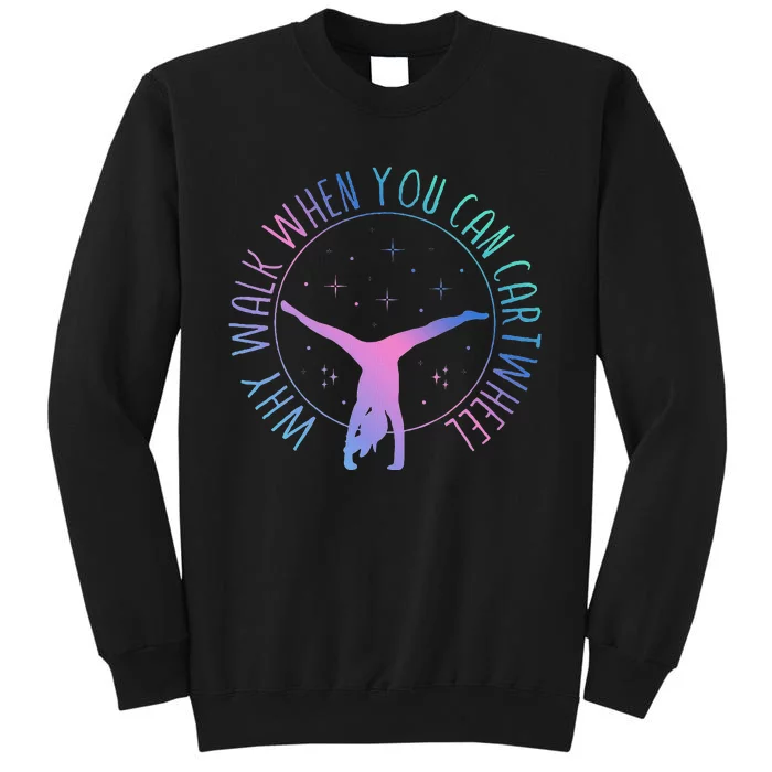 Why Walk When You Can Cartwheel Gymnast Gymnastic Gifts Girl Tall Sweatshirt