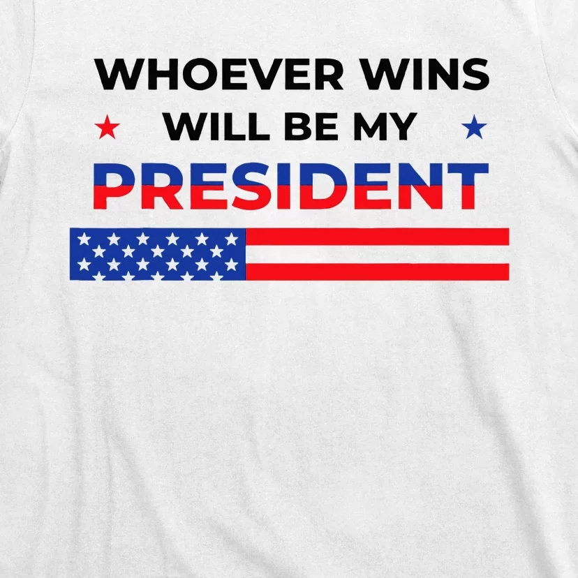 Whoever Wins Will Be My President Neutral Political T-Shirt