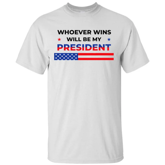 Whoever Wins Will Be My President Neutral Political Tall T-Shirt