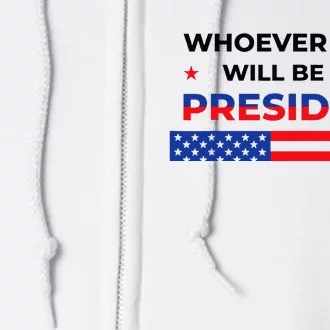 Whoever Wins Will Be My President Neutral Political Full Zip Hoodie