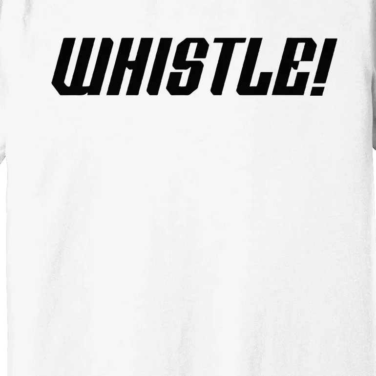 Whistle Whistle Premium T-Shirt