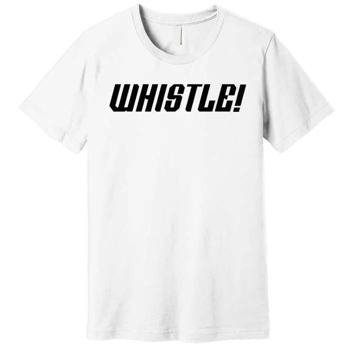 Whistle Whistle Premium T-Shirt