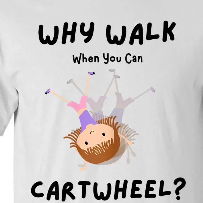 Why Walk When You Can Cartwheel? Funny Gymnastics Girl Gift Tall T-Shirt