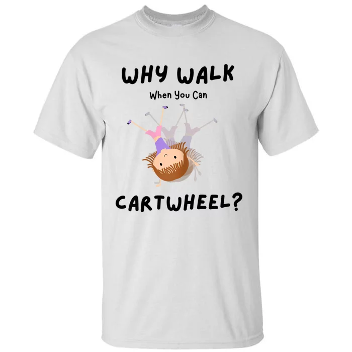 Why Walk When You Can Cartwheel? Funny Gymnastics Girl Gift Tall T-Shirt