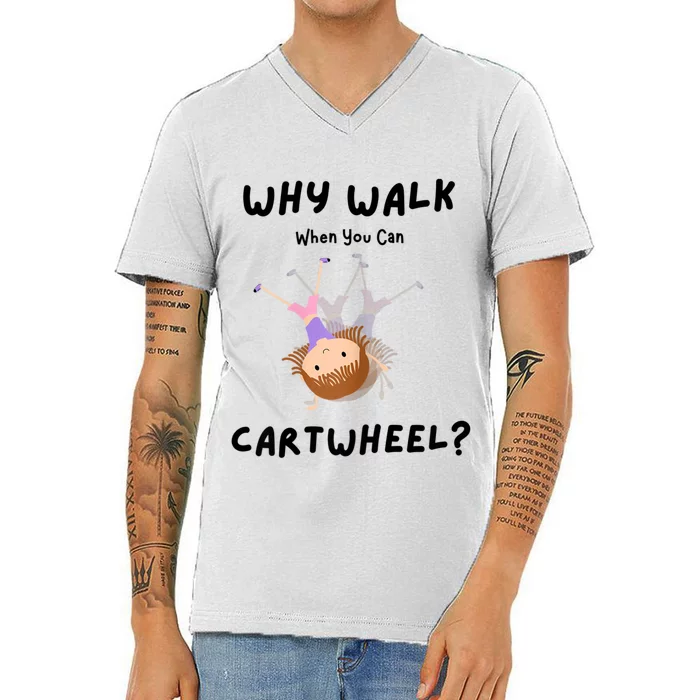 Why Walk When You Can Cartwheel? Funny Gymnastics Girl Gift V-Neck T-Shirt