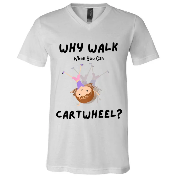 Why Walk When You Can Cartwheel? Funny Gymnastics Girl Gift V-Neck T-Shirt