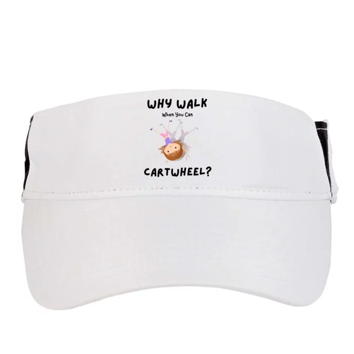 Why Walk When You Can Cartwheel? Funny Gymnastics Girl Gift Adult Drive Performance Visor