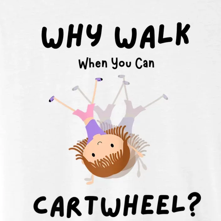 Why Walk When You Can Cartwheel? Funny Gymnastics Girl Gift ChromaSoft Performance T-Shirt