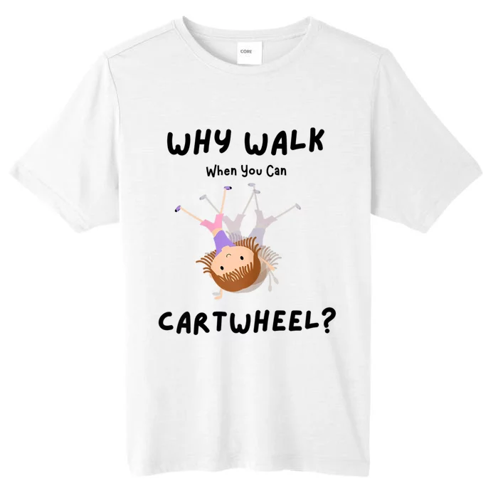 Why Walk When You Can Cartwheel? Funny Gymnastics Girl Gift ChromaSoft Performance T-Shirt