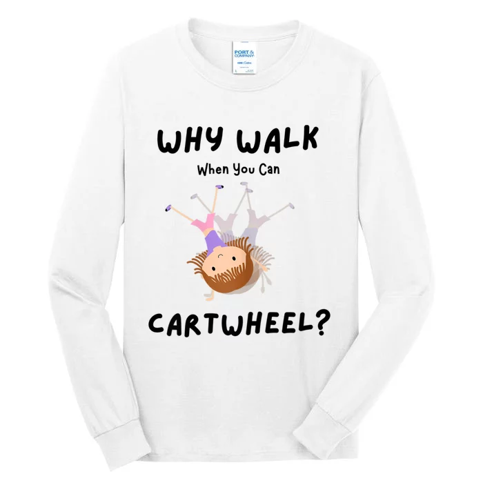 Why Walk When You Can Cartwheel? Funny Gymnastics Girl Gift Tall Long Sleeve T-Shirt