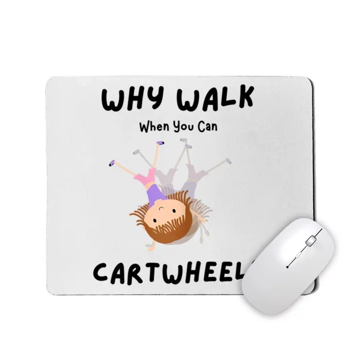 Why Walk When You Can Cartwheel? Funny Gymnastics Girl Gift Mousepad