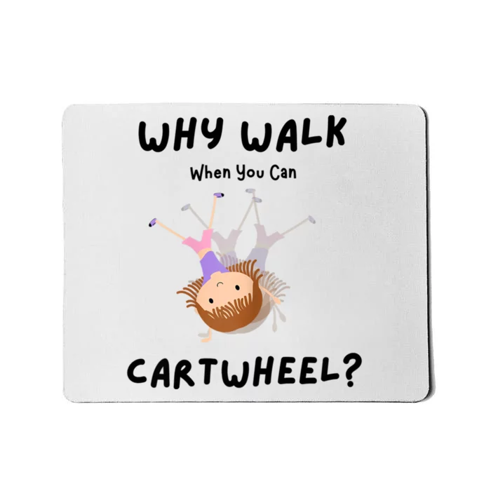 Why Walk When You Can Cartwheel? Funny Gymnastics Girl Gift Mousepad