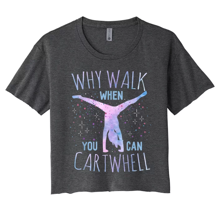 Why Walk When You Can Cartwheel Gymnast Gymnastic Gifts Girl Women's Crop Top Tee