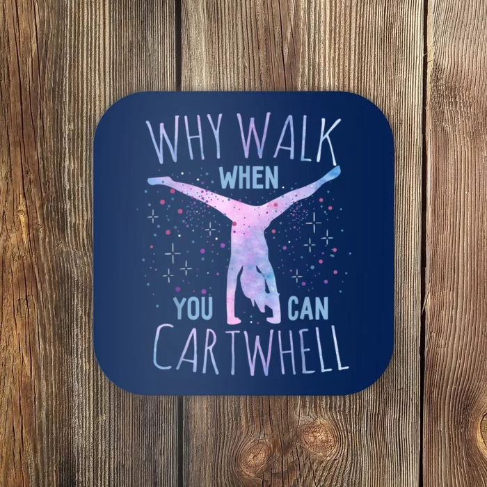 Why Walk When You Can Cartwheel Gymnast Gymnastic Gifts Girl Coaster