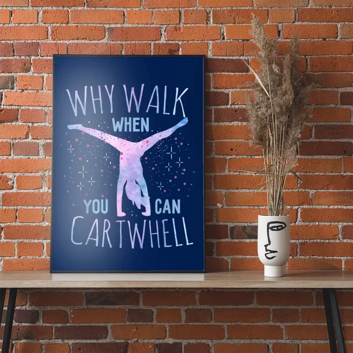 Why Walk When You Can Cartwheel Gymnast Gymnastic Gifts Girl Poster