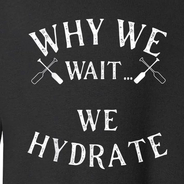 Why We Wait We Hydrate Stale Cracker Dude That's Money Toddler Sweatshirt