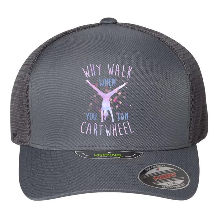 Why Walk When You Can Cartwheel Gymnastic Flexfit Unipanel Trucker Cap