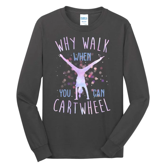 Why Walk When You Can Cartwheel Gymnastic Tall Long Sleeve T-Shirt