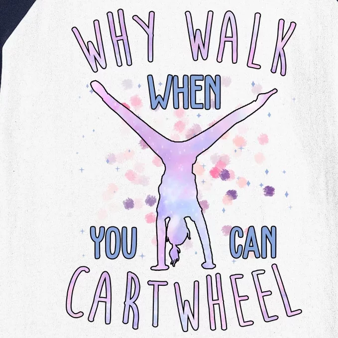 Why Walk When You Can Cartwheel Gymnastic Baseball Sleeve Shirt