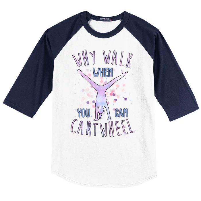 Why Walk When You Can Cartwheel Gymnastic Baseball Sleeve Shirt