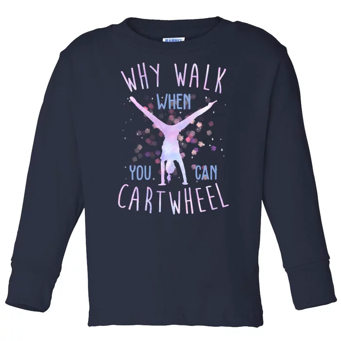 Why Walk When You Can Cartwheel Gymnastic Toddler Long Sleeve Shirt