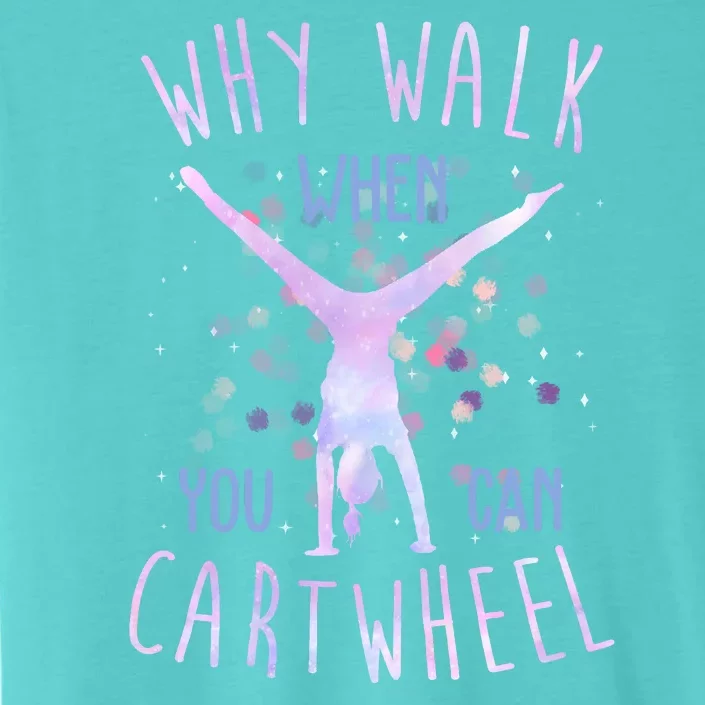 Why Walk When You Can Cartwheel Gymnastic ChromaSoft Performance T-Shirt