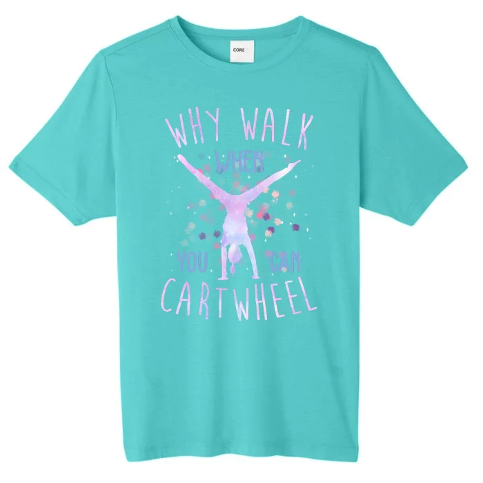 Why Walk When You Can Cartwheel Gymnastic ChromaSoft Performance T-Shirt