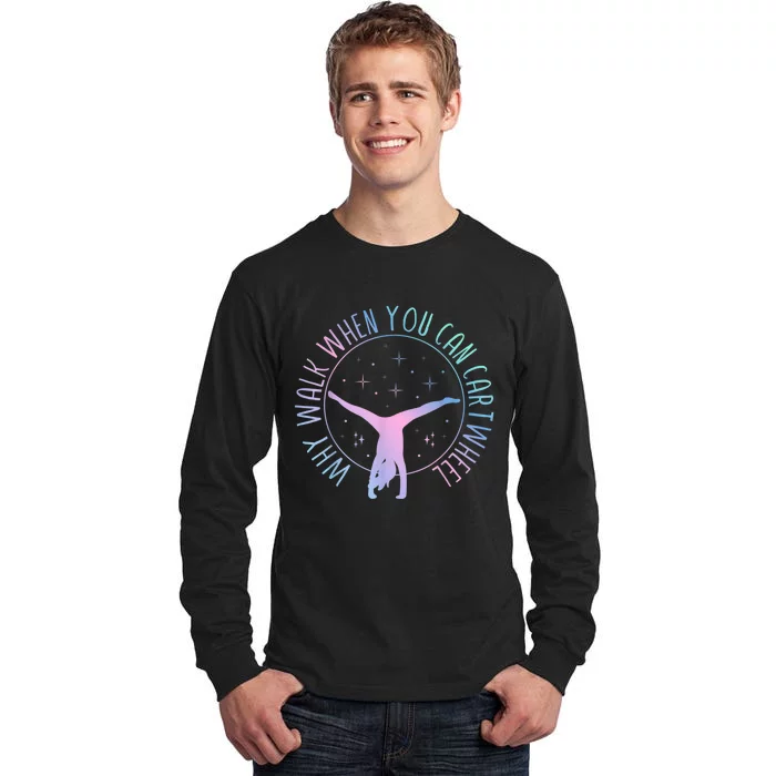 Why Walk When You Can Cartwheel Gymnast Gymnastic Gifts G.irl Tall Long Sleeve T-Shirt