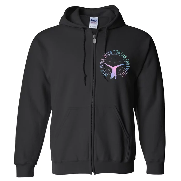 Why Walk When You Can Cartwheel Gymnast Gymnastic Gifts G.irl Full Zip Hoodie