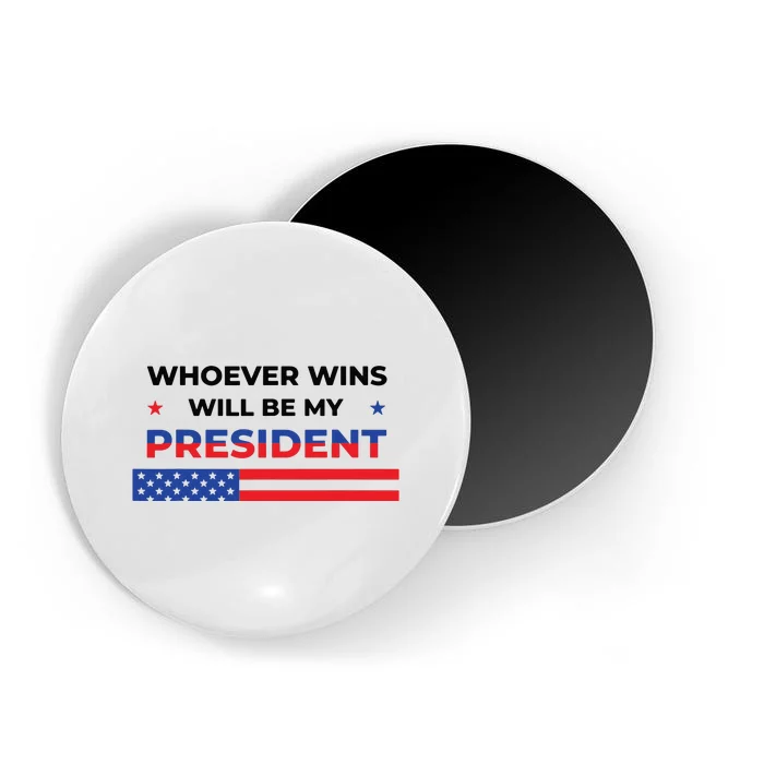 Whoever Wins Will Be My President Neutral Political Magnet