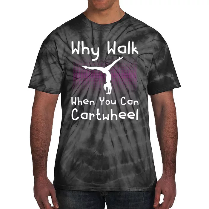 Why Walk When You Can Cartwheel Funny Gymnastics Pun Outfit Tie-Dye T-Shirt