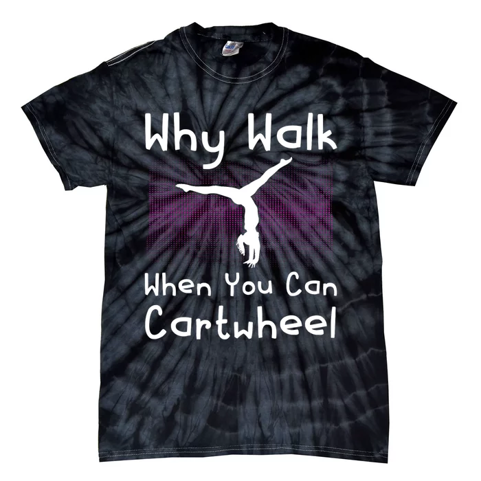 Why Walk When You Can Cartwheel Funny Gymnastics Pun Outfit Tie-Dye T-Shirt